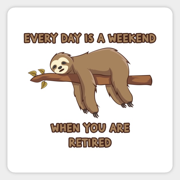 Everyday Is A Weekend When You Are Retired Magnet by RockyDesigns